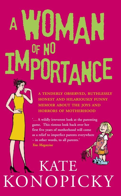 A Woman Of No Importance: A tenderly observed, ruthlessly honest and hilariously funny memoir about the joys and horrors of motherhood