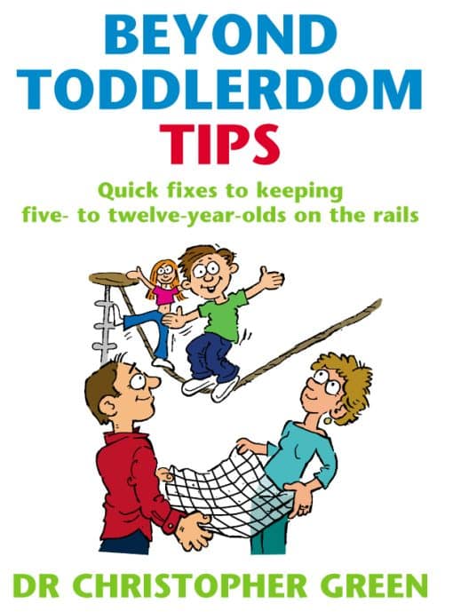 Beyond Toddlerdom Tips: Quick fixes to keeping five to twelve year-olds on the rails