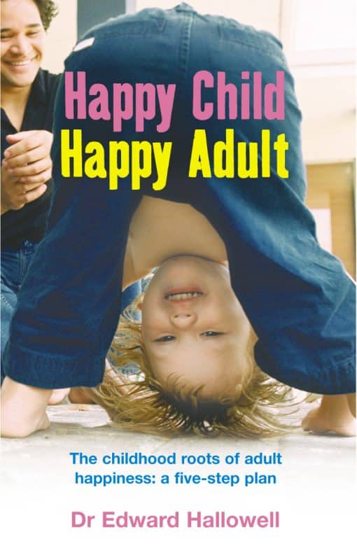 Happy Child, Happy Adult: The childhood roots of adult happiness: a five-step plan