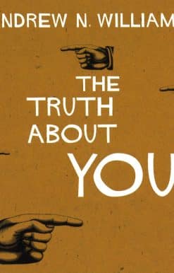 The Truth About You: Discover Hidden Truths About Yourself and Enhance Your Life