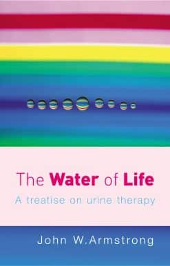 The Water Of Life: A Treatise on Urine Therapy