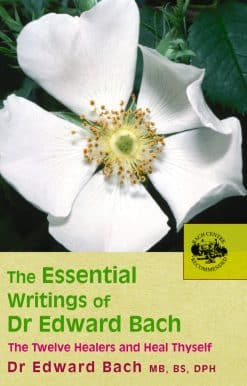 The Essential Writings of Dr Edward Bach