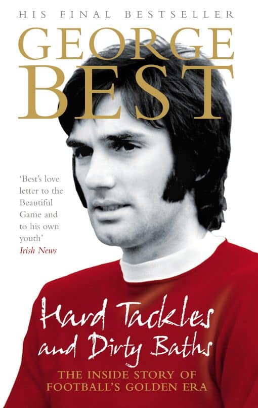 Hard Tackles and Dirty Baths: The inside story of football's golden era