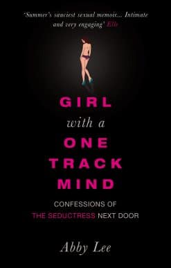 Girl with a One-Track Mind: Confessions of the Seductress Next Door