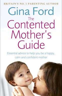 The Contented Mother’s Guide: Essential advice to help you be a happy, calm and confident mother