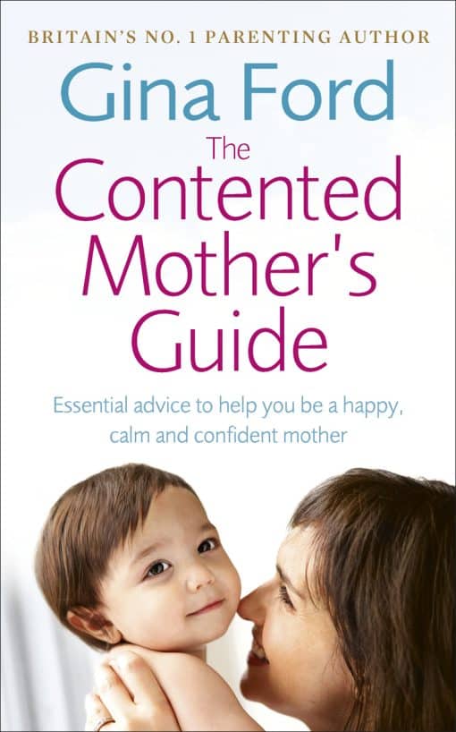 The Contented Mother’s Guide: Essential advice to help you be a happy, calm and confident mother