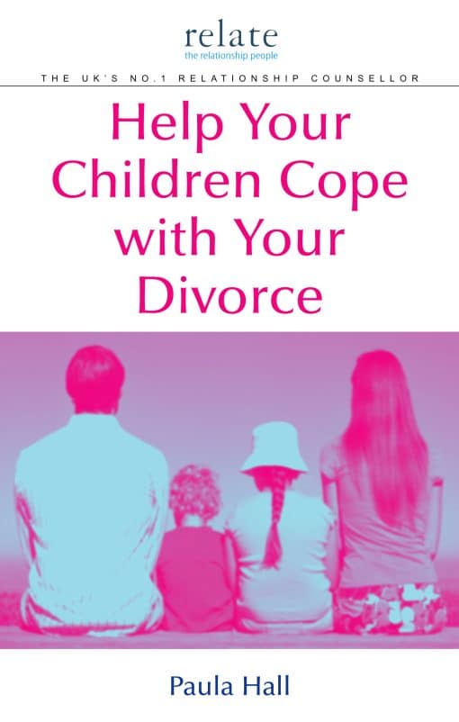 Help Your Children Cope With Your Divorce: A Relate Guide