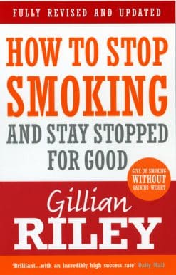 How To Stop Smoking And Stay Stopped For Good: fully revised and updated