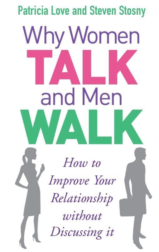 Why Women Talk and Men Walk: How to Improve Your Relationship Without Discussing It