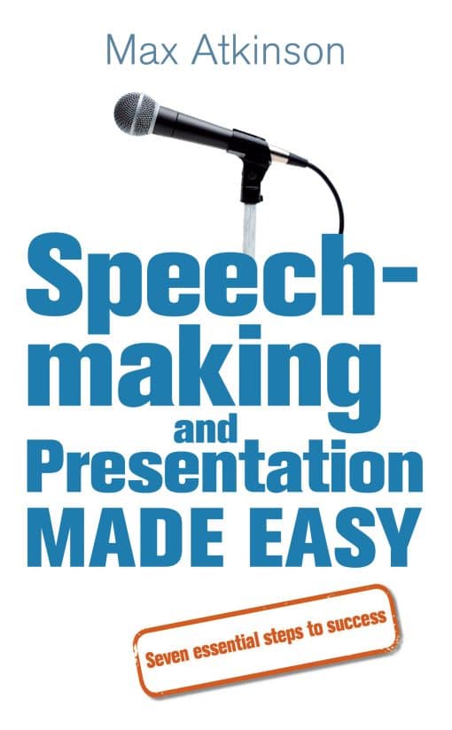 Speech-making and Presentation Made Easy: Seven Essential Steps to Success