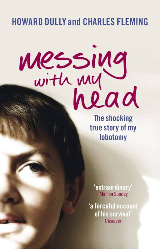 Messing with My Head: The shocking true story of my lobotomy