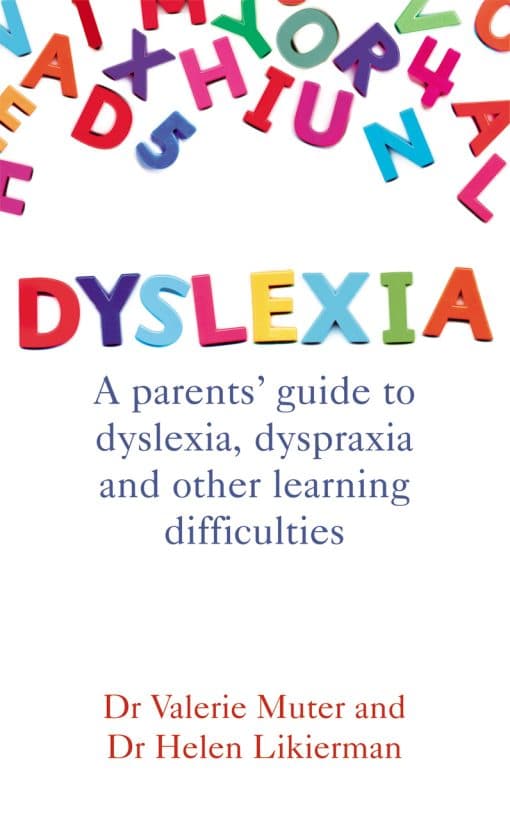 Dyslexia: A parents' guide to dyslexia, dyspraxia and other learning difficulties