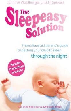 The Sleepeasy Solution: The exhausted parent's guide to getting your child to sleep - from birth to 5