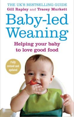 Baby-led Weaning: Helping Your Baby to Love Good Food