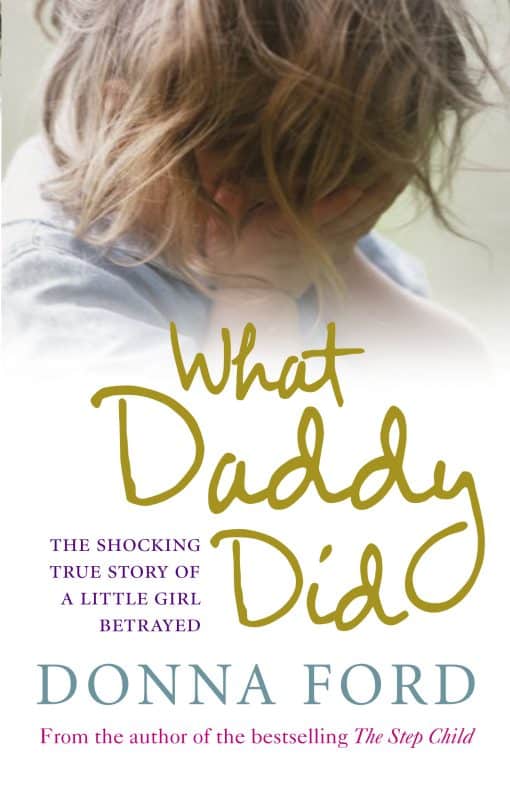 What Daddy Did: The shocking true story of a little girl betrayed