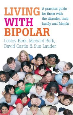 Living with Bipolar: A practical guide for those with the disorder, their family and friends