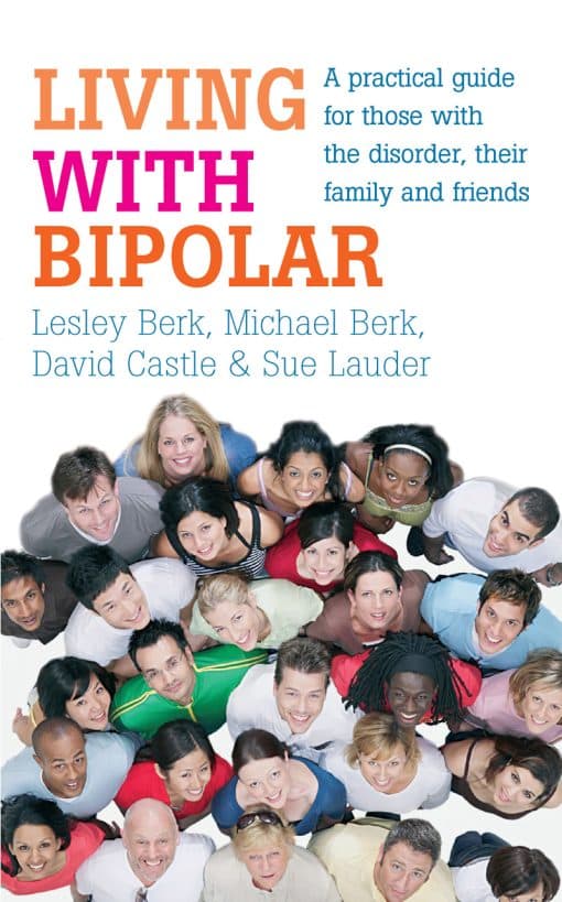 Living with Bipolar: A practical guide for those with the disorder, their family and friends