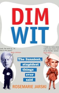 Dim Wit: The Funniest, Stupidest Things Ever Said