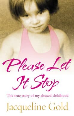 Please Let It Stop: The true story of my abused childhood