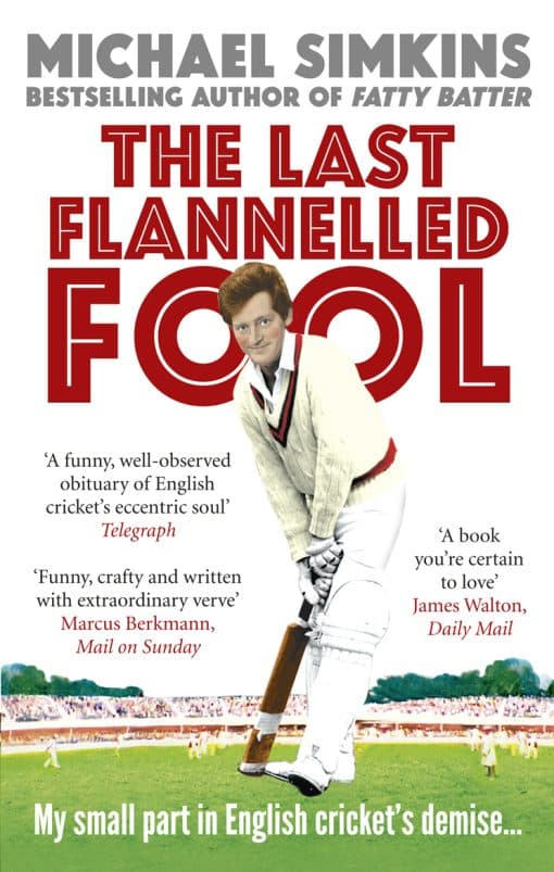 The Last Flannelled Fool: My small part in English cricket's demise and its large part in mine