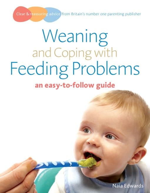 Weaning and Coping with Feeding Problems: an easy-to-follow guide