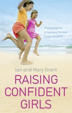 Raising Confident Girls: Practical tips for bringing out the best in your daughter