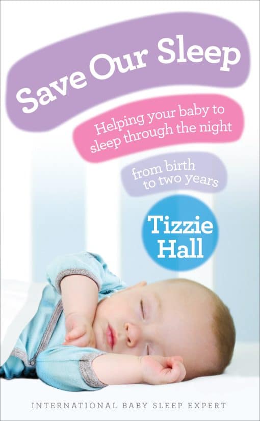 Save Our Sleep: Helping your baby to sleep through the night, from birth to two years