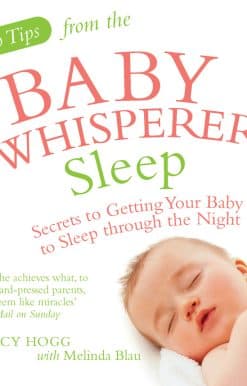 Top Tips from the Baby Whisperer: Sleep: Secrets to Getting Your Baby to Sleep through the Night