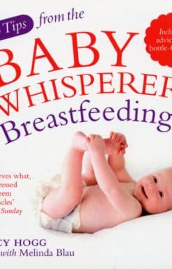 Top Tips from the Baby Whisperer: Breastfeeding: Includes advice on bottle-feeding