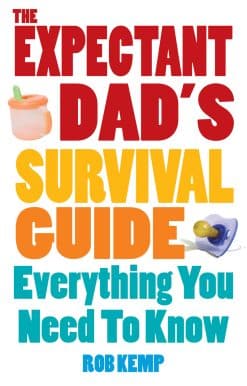 The Expectant Dad's Survival Guide: Everything You Need to Know