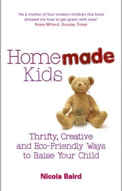 Homemade Kids: Thrifty, Creative and Eco-Friendly Ways to Raise Your Child