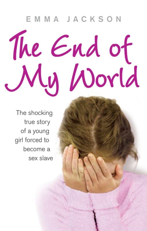 The End of My World: The shocking true story of a young girl forced to become a sex slave