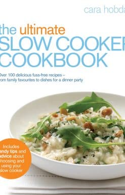The Ultimate Slow Cooker Cookbook: Over 100 delicious, fuss-free recipes - from family favourites to dishes for a dinner party