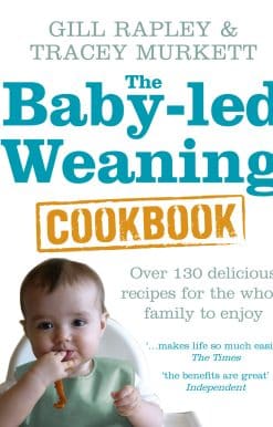 The Baby-led Weaning Cookbook: Over 130 delicious recipes for the whole family to enjoy