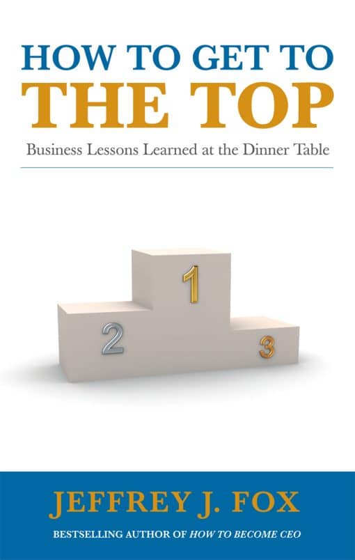 How to Get to the Top: Business lessons learned at the dinner table