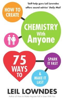 How to Create Chemistry with Anyone: 75 Ways to Spark It Fast ... And Make It Last