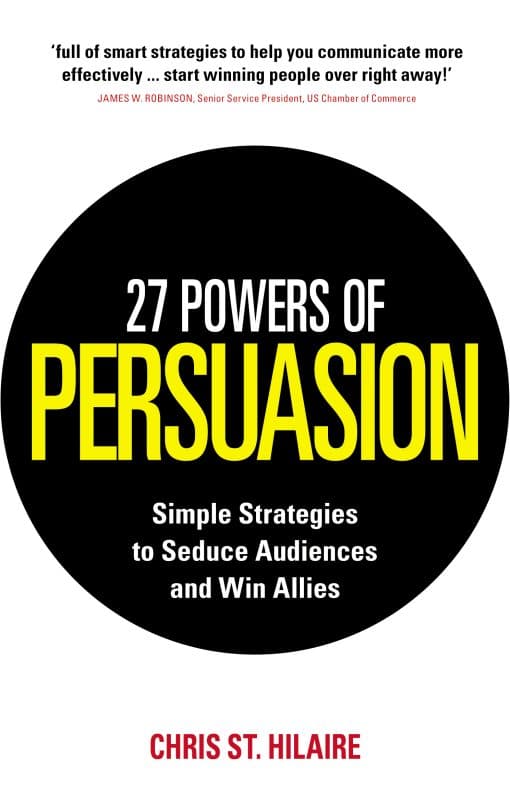 27 Powers of Persuasion: Simple Strategies to Seduce Audiences and Win Allies