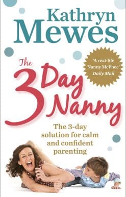The 3-Day Nanny: Simple 3-Day Solutions for Sleeping, Eating, Potty Training and Behaviour Challenges