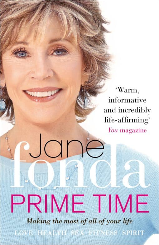 Prime Time: Love, Health, Sex, Fitness, Friendship, Spirit; Making the Most of All of Your Life