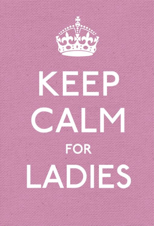 Keep Calm for Ladies: Good Advice for Hard Times