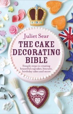 The Cake Decorating Bible: The step-by-step guide from ITV’s ‘Beautiful Baking’ expert Juliet Sear