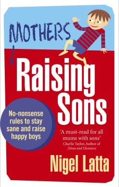 Mothers Raising Sons: No-nonsense rules to stay sane and raise happy boys