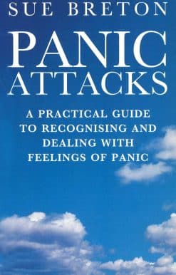 Panic Attacks: A Practical Guide to Recognising and Dealing With Feelings of Panic