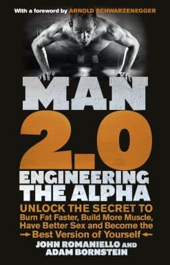 Man 2.0: Engineering the Alpha: Unlock the Secret to Burn Fat Faster, Build More Muscle, Have Better Sex and Become the Best Version of Yourself
