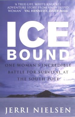 Ice Bound: One Woman's Incredible Battle for Survival at the South Pole