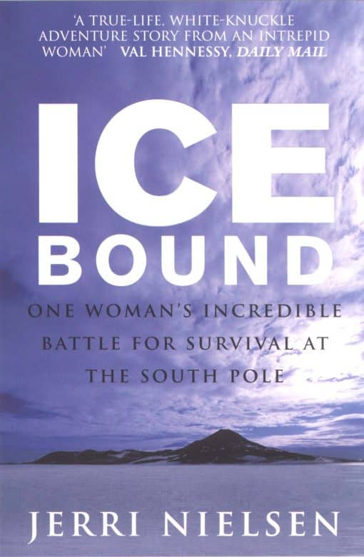 Ice Bound: One Woman's Incredible Battle for Survival at the South Pole