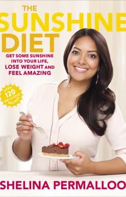 The Sunshine Diet: Get Some Sunshine into Your Life, Lose Weight and Feel Amazing – Over 120 Delicious Recipes