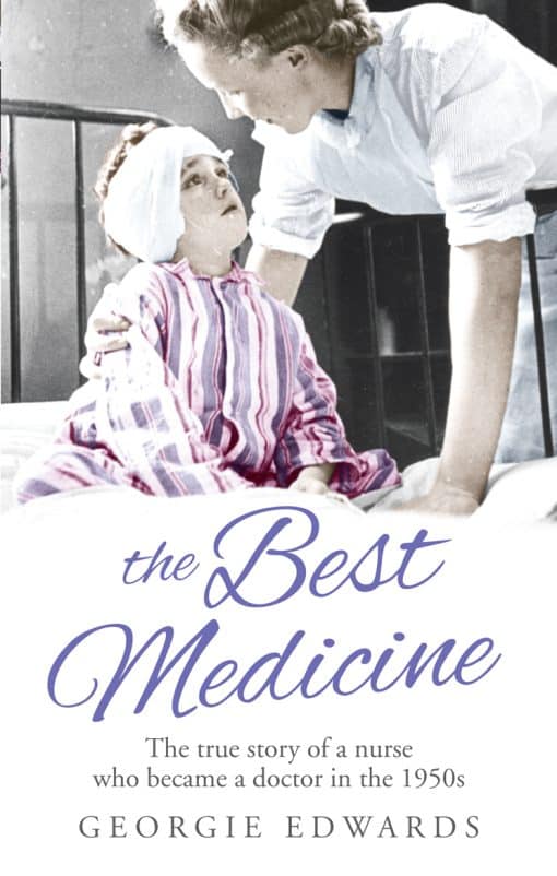 The Best Medicine: The True Story of a Nurse who became a Doctor in the 1950s