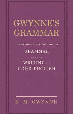 Gwynne's Grammar: The Ultimate Introduction to Grammar and the Writing of Good English. Incorporating also Strunk’s Guide to Style.