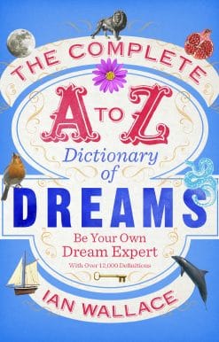 The Complete A to Z Dictionary of Dreams: Be Your Own Dream Expert